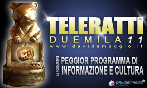 TELERATTI 2011: PEGGIOR PROGRAMMA DI INFORMAZIONE E CULTURA (INFOTAINMENT E TG INCLUSI)